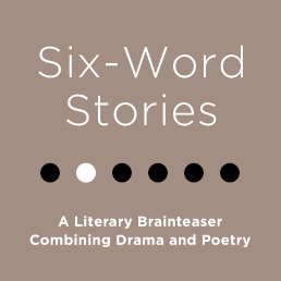 Six Word Wonder: Stories, poems, memoirs and jokes to entertain